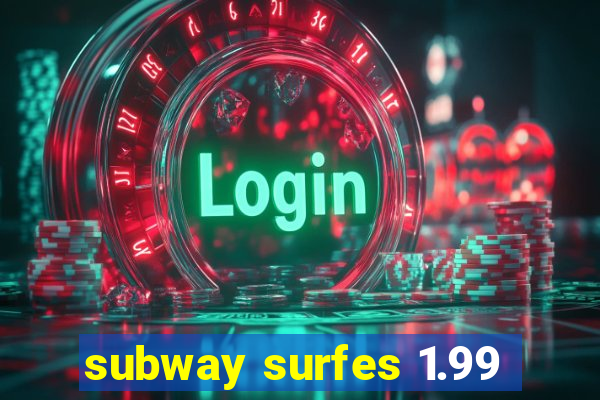 subway surfes 1.99